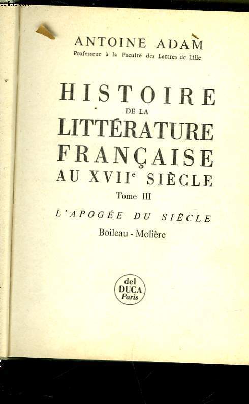 HISTOIRE DE LA LITTERATURE FRANCAISE AU XVII SIECLE - TOME III - L'APOGEE DU SIECLE - BOILEAU - MOLIERE