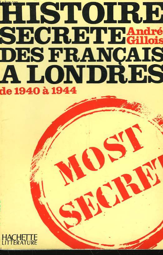 HISTOIRE SECRETE DES FRANCAIS A LONDRES - DE 1940 A 1944