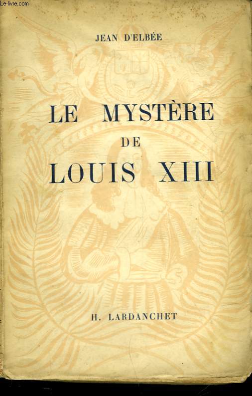 LE MYSTERE DE LOUIS XIII