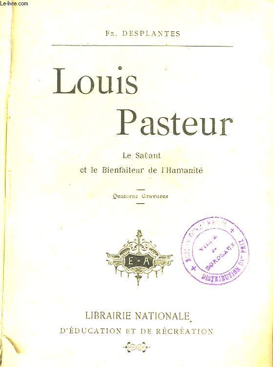 LOUIS PASTEUR - LE SAVANT ET LE BIENFAITEUR DE L'HUMANITE