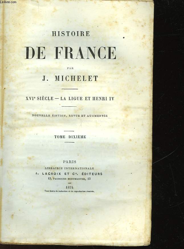HISTOIRE DE FRANCE - TOME 10 - XVI - LA LIGUE ET HENRI IV