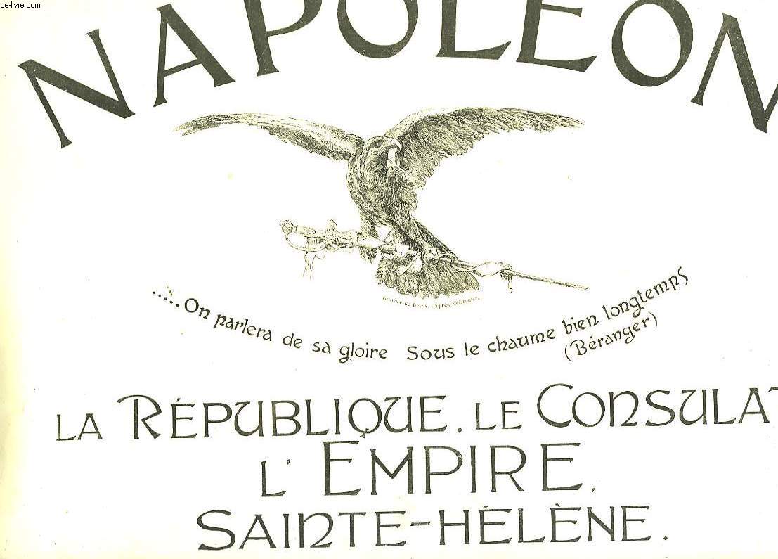 NAPOLEON - LA REPUBLIQUE, LE CONSULAT, L'EMPIRE SAINTE-HELENE