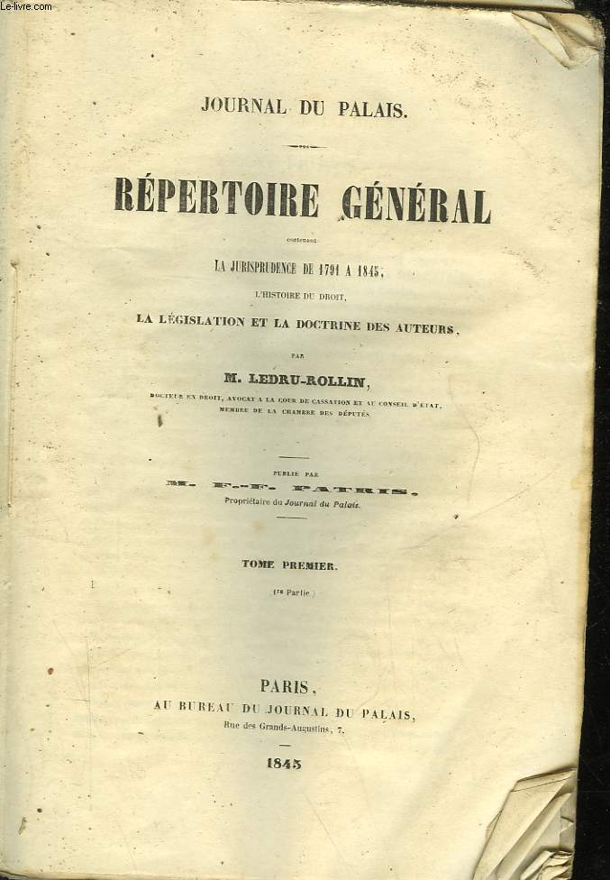 JOURNAL DU PALAIS - REPERTOIRE GENERAL CONTENANT LA JURISPRUDENCE DE 1791 A 1845 - TOME PREMIER - PREMIERE PARTIE