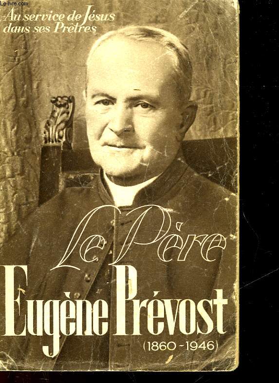 LE PERE EUGENE PREVOST - M. E. DE LA CROIX 1860 - 1946