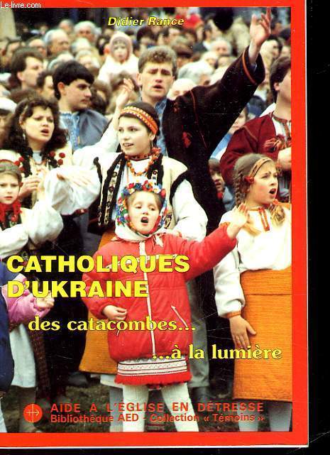 CATHOLIQUES D'UKRAINE DES CATACOMBES... A LA LUMIERE