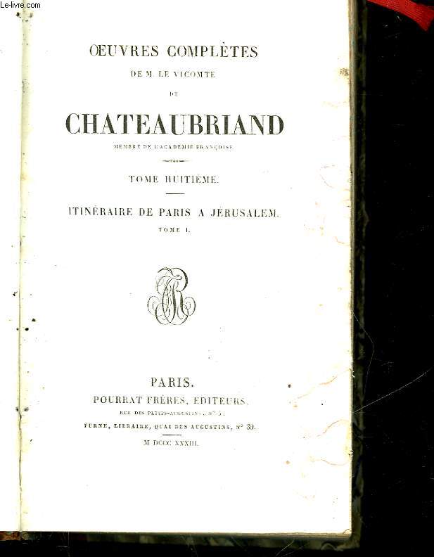 OEUVRES COMPLETES DE M. LE VICOMTE DE CHATEAUBRIAND - TOME 8 - ITINERAIRE DE PARIS A JERUSALEM - TOME I
