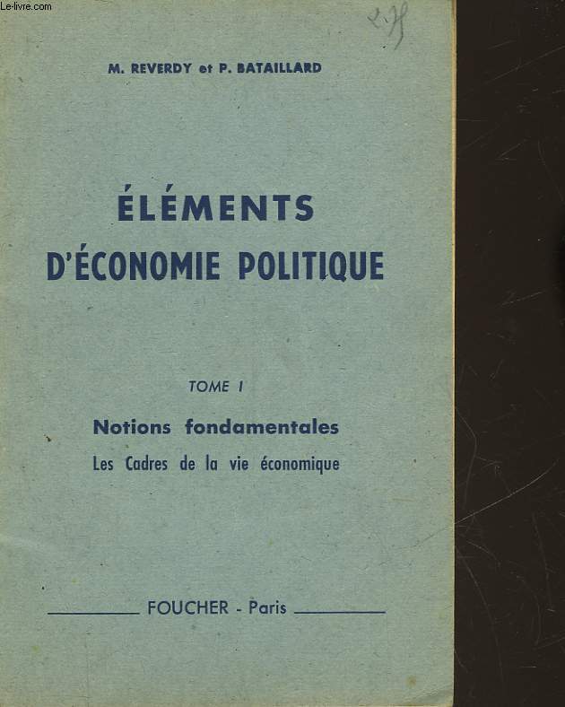 ELEMENTS D'ECONOMIE POLITIQUE - TOME I - NOTIONS FONDAMENTALES - LES CADRES DE LA VIE ECONOMIQUE