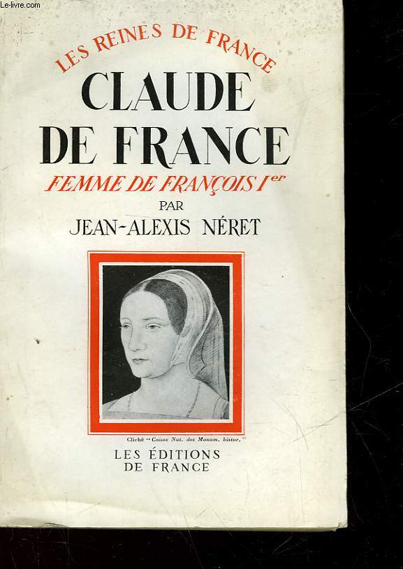 CLAUDE DE FRANCE - FEMME DE FRANCOIS 1 - 1499 - 1524