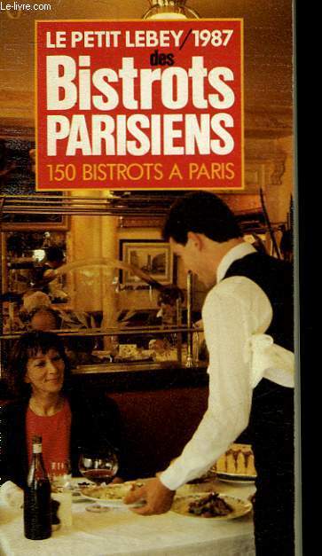 LE PETIT LEBEY / 1987 DES BISTROTS PARISIENS - 150 BISTROTS A PARIS