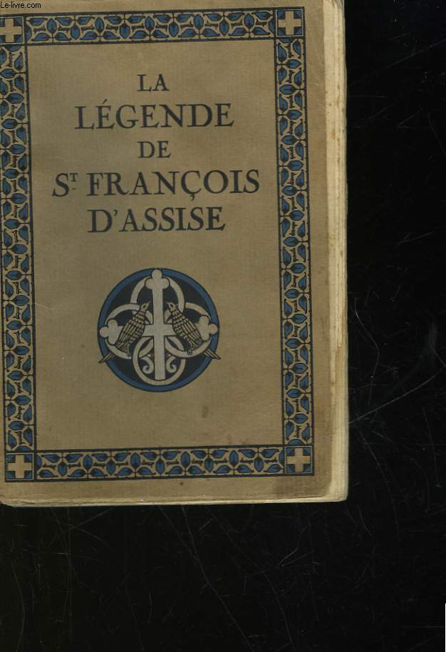 LA LEGENDE DE ST FRANCOIS D'ASSISE D'APRES LES TEMOINS DE SA VIE
