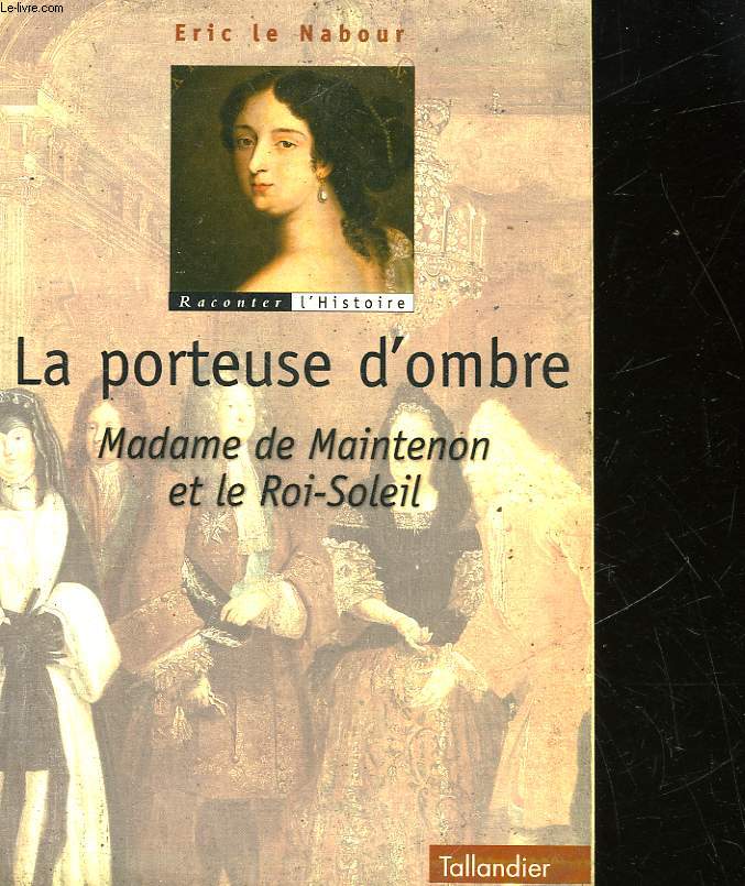 LA PORTEUSE D'OMBRE MADAME DE MAINTENON ET LE ROI-SOLEIL