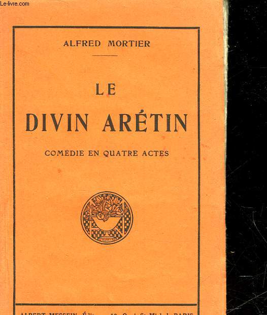 LE DIVIN ARETIN - COMEDIE EN 4 ACTES