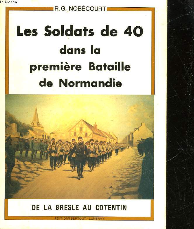 LES SOLDATS DE 40 DANS LA PREMIERE BATAILLE DE NORMANDIE - DE LA BRESLE AU COTENTIN 5 - 19 JUIN 1940