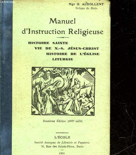 MANUEL D'INSTRUCTION RELIGIEUSE - HISTOIRE SAINTE VIE DE N. S. JESUS-CHRIST HISTOIRE DE L'EGLISE LITURGIE