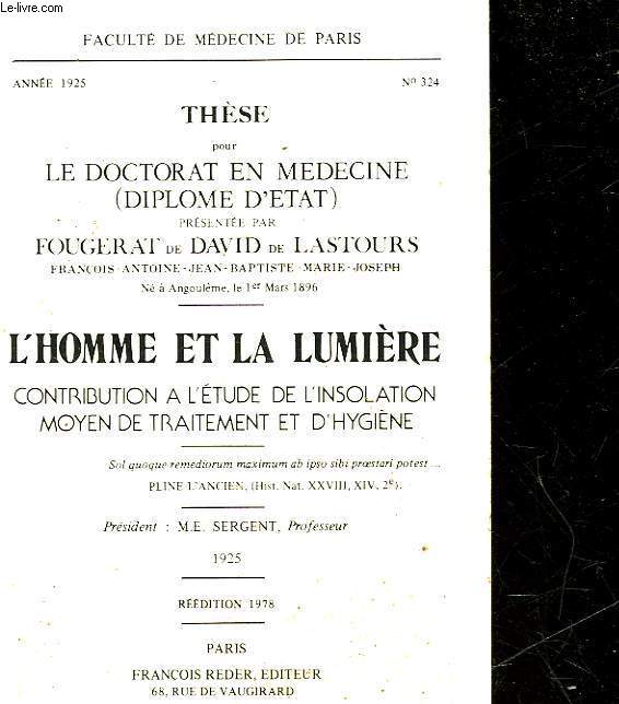 THESE POUR LE DOCTORAT EN MEDECINE - L'HOMME ET LA LUMIERRE CONTRIBUTION A L'ETUDE DE L'INSOLATION MOYEN DE TRAITEMENT ET D'HYGIENE