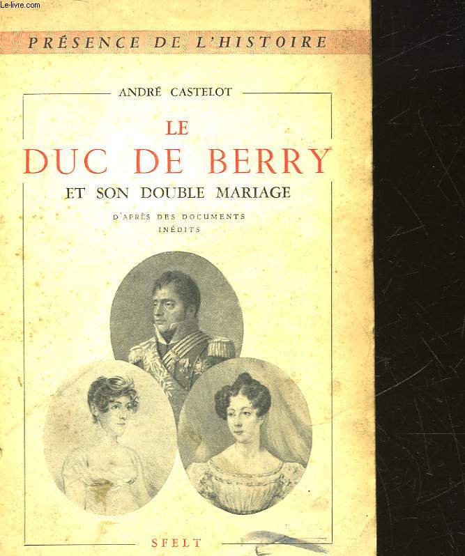 LE DUC DE BERRY ET SON DOUBLE MARIAGE