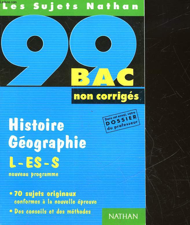 LES SUJETS NATHAN - 99 BAC - NON CORRIGES - HISTOIRE GEOGRAPHIE - L - ES - S