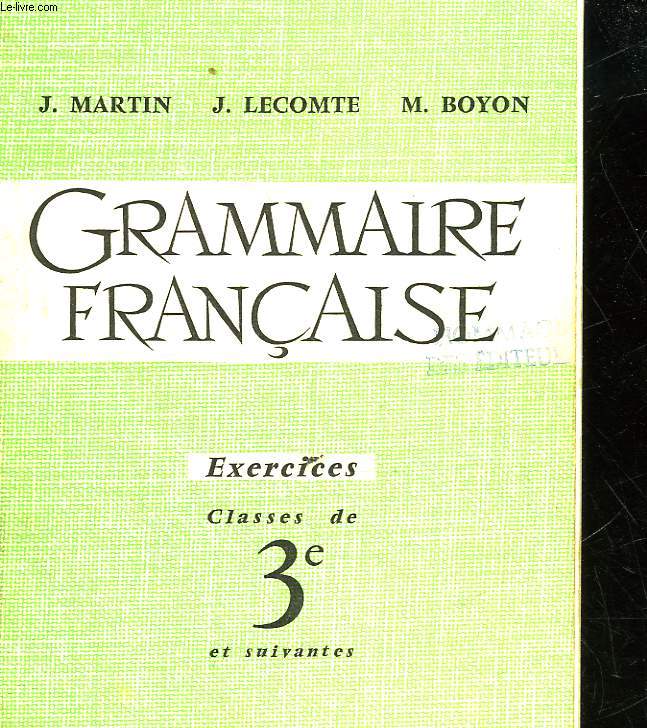 GRAMMAIRE FRANCAISE - EXERCICES - CLASSE DE 3 ET CLASSES SUIVANTES