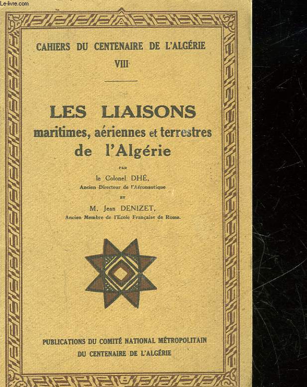 CAHIERS DU CENTENAIRE DE L'ALGERIE - 8 - LES LIAISONS MARITIMES, AERIENNES ET TERRESTRES DE L'ALGERIE