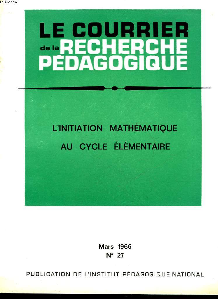 LE COURRIER DE LA RECHERCHE PEDAGOGIQUE - N27 - L'INITIATION MATHEMATIQUE AU CYCLE ELEMENTAIRE