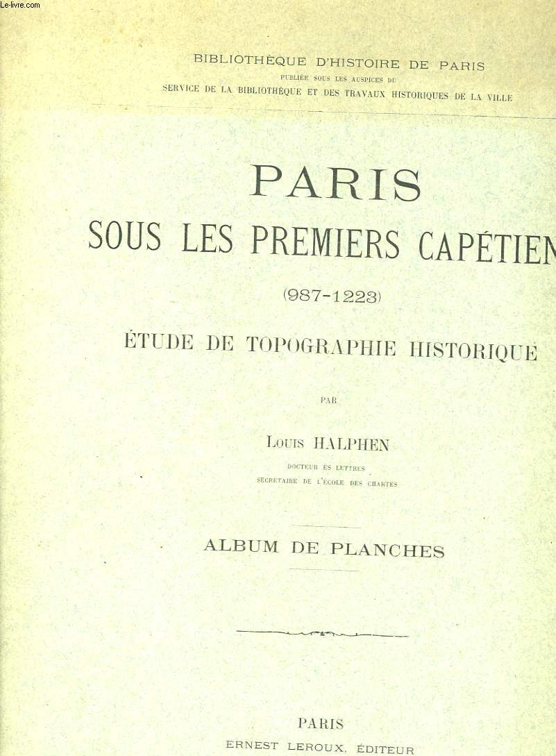 PARIS SOUS LES PREMIERS CAPETIENS - 987 - 1223 - ETUDES DE TOPOGRAPHIE HISTORIQUE - ALBUM DE PLANCHES