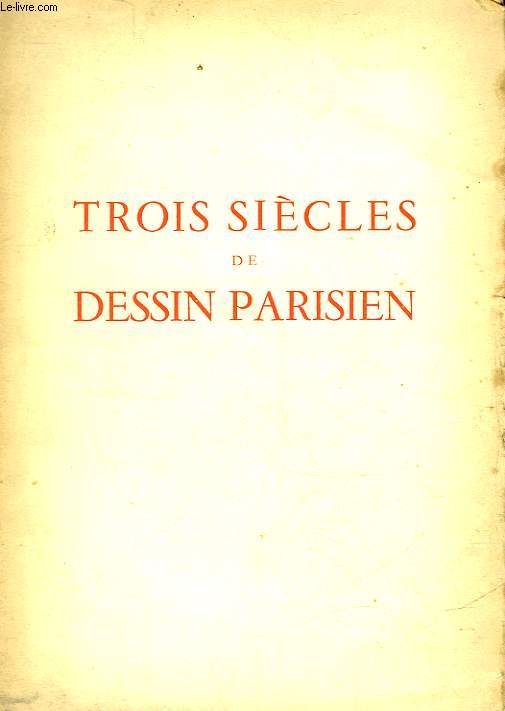 TROIS SIECLES DE DESSIN PARISIEN -