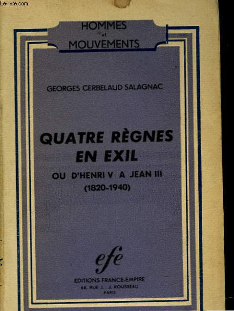 QUATRE REGNES EN EXIL OU D'HENRI V A JEAN III 1820-1940