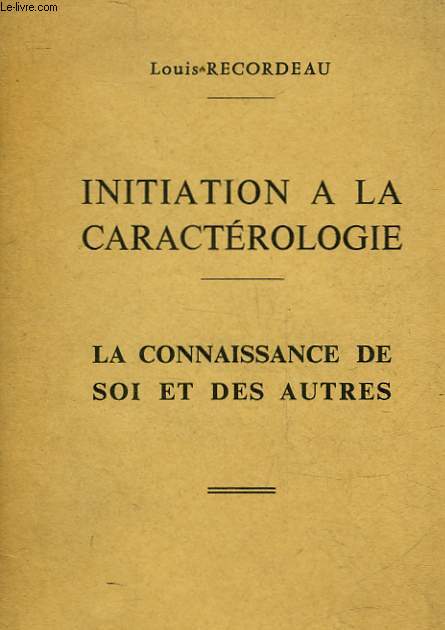 INITIATION A LA CARACTEROLOGIE - LES CONNAISSANCE DE SOI DES AUTRES