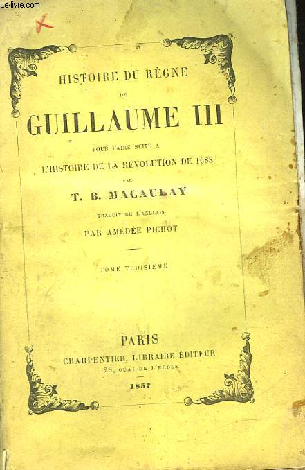 HISTOIRE DU REGNE DE GUILLAUME 3 - POUR FAIRE SUITE A L'HISTOIRE DE LA REVOLUTION DE 1688 - TOME 3