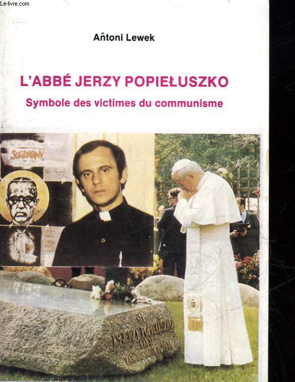L'ABBE JERZY POPEILUSZKO SYMBOLE DES VICTIMES DU COMMUNISME
