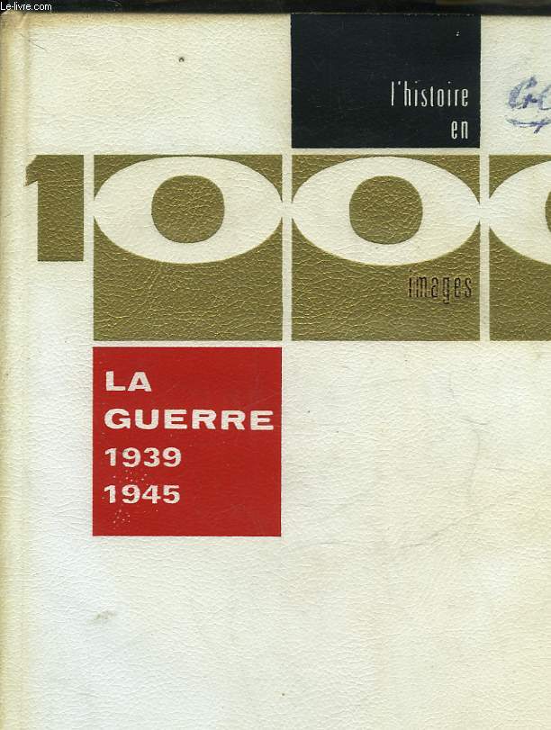 LA GUERRE 1939 - 1945 EN 1000 IMAGES - TOME 1