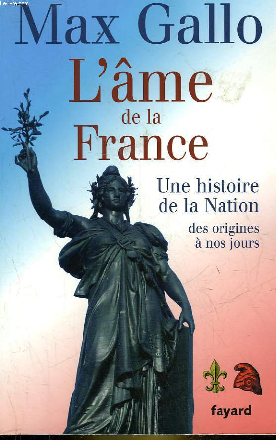 L'AME DE LA FRANCE - UNE HISTOIRE DE LA NATION DES ORIGINES A NOS JOURS