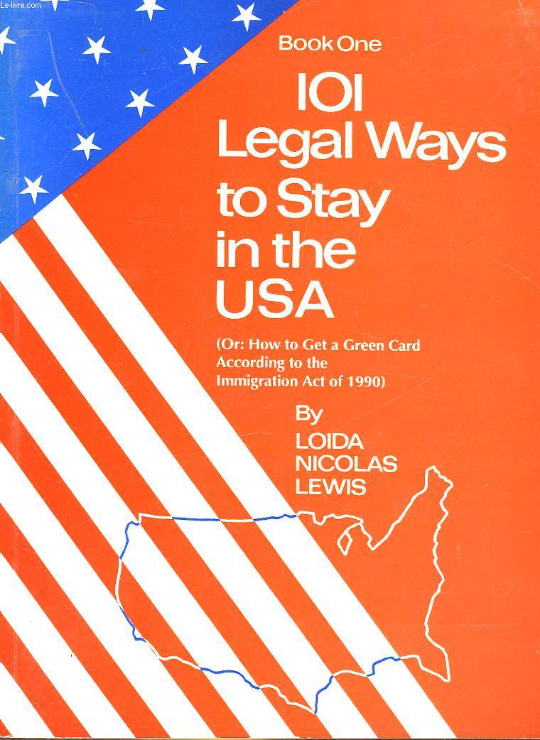 BOOK ONE 101 LEGAL WAY TO SAY IN THE USA - OR : HOW TO GET A GREEN CARD ACCORDING TO THE IMMAGRATION ACT OF 1990