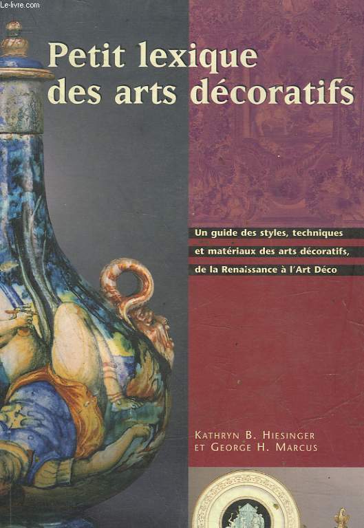 PETIT LEXIQUE DES ARTS DECORATIFS DE LA RENAISSANCE A L'ART DECO