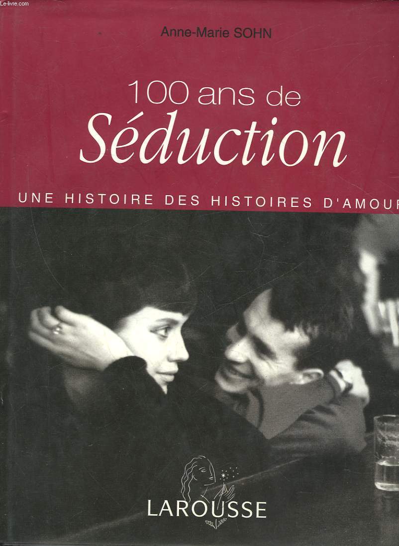 100 ANS DE SEDUCTION - UNE HISTOIRE DES HISTOIRES D'AMOUR