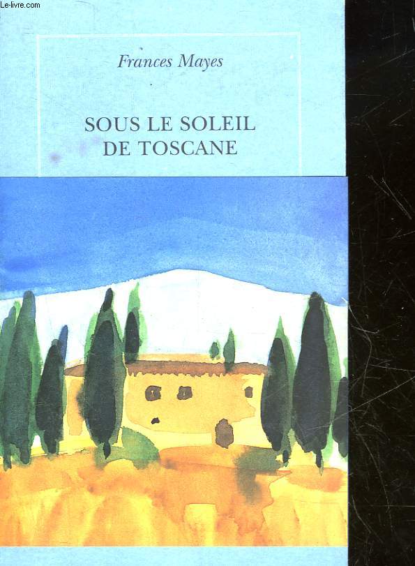 SOUS LE SOLEIL DE TOSCANE - UNE MAISON EN ITALIE