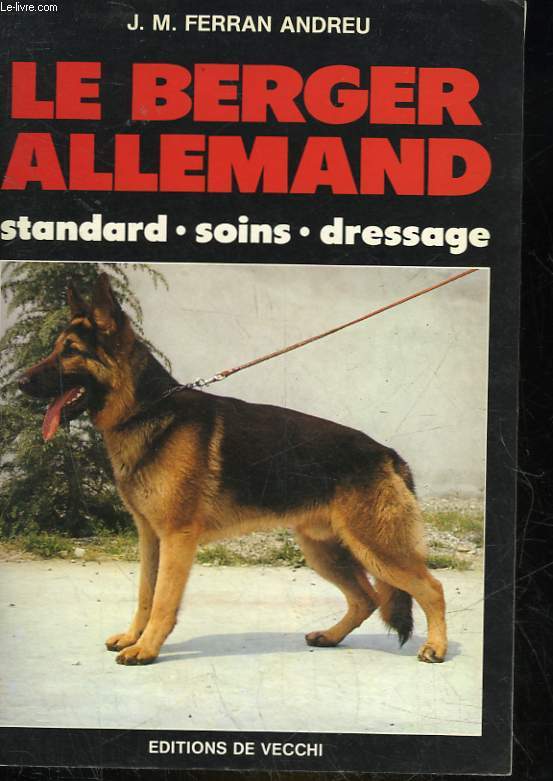 LE BERGER ALLEMAND - STANDARD - SOINS - DRESSAGE