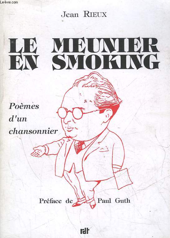 LE MEUNIER EN SMOKING - POEMES D'UN CHANSONNIER DE 1908 A 1958