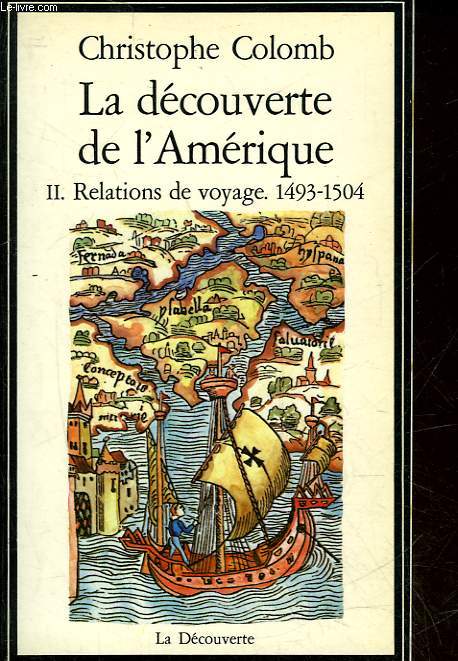 LA DECOUVERTE DE L'AMERIQUE - 2 - RELATIONS DE VOYAGES 1493-1504