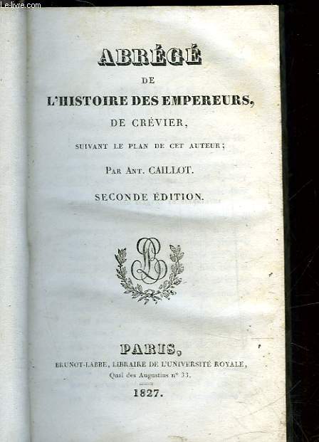 ABREGE DE L'HISTOIRE DES EMPEREURS, DE CREVIER, SUIVANT LE PLAN DE CET AUTEUR - SECONDE EDITION
