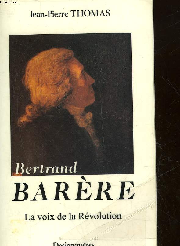BERTRAND BARERE - LA VOIX DE LA REVOLUTION