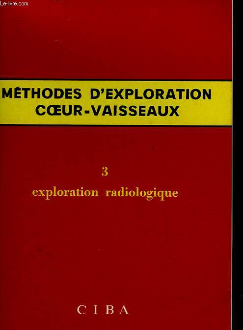 METHODES D'EXPLORATION COEUR-VAISSEAUX - 3 - EXPLORATION RADIOLOGIQUE