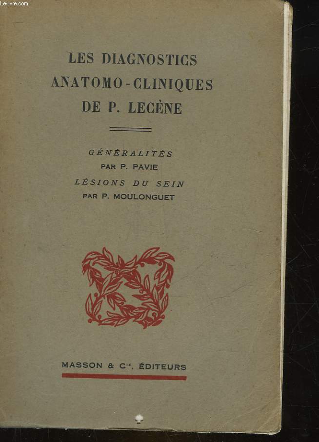 LES DIAGNOSTICS ANATOMO-CLINIQUES DE PAUL LECENE - 1 - GENERALITES - LESIONS DU SEIN