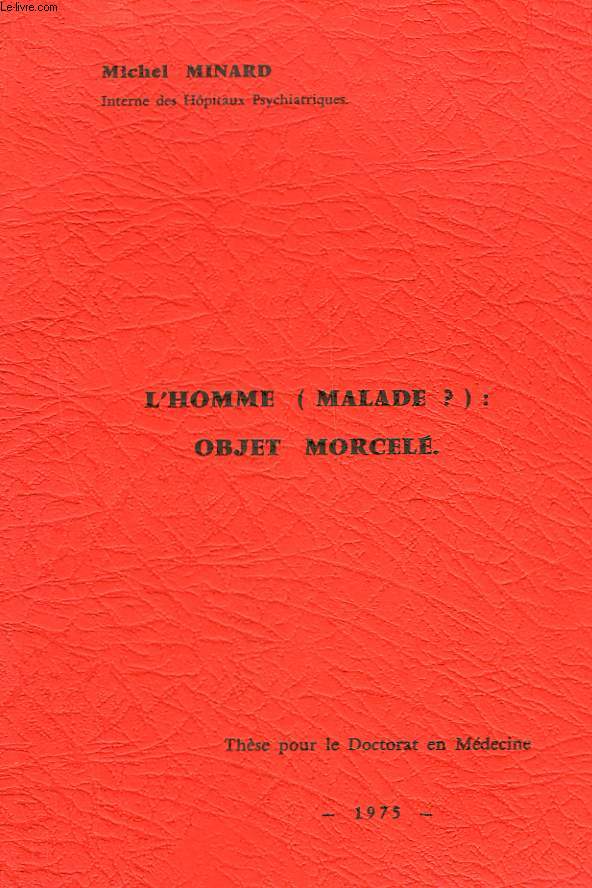 L'HOMME (MALADIE?) : OBJET MORCELE