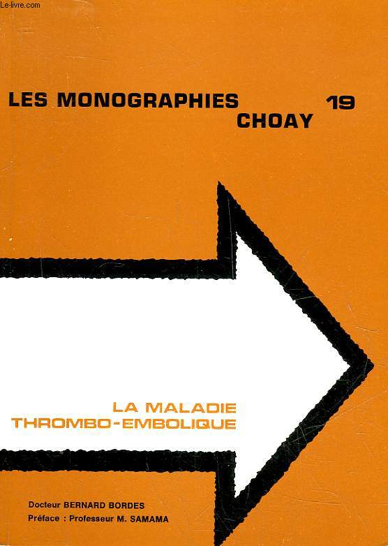 LES MONOGRAPHIES CHOAY 19 - LA MALADIE THROMBO-EMBOLIQUE