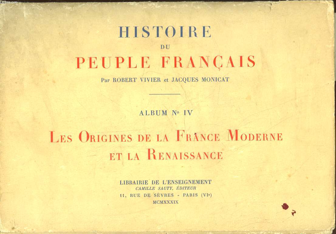 HISTOIRE DU PEUPLE FRANCAIS - 4 - LES ORIGINES DE LA FRANCE MODERNE ET DE LA RENAISSANCE