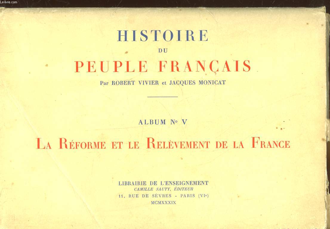 HISTOIRE DU PEUPLE FRANCAIS - 5 - LA REFORME ET LE RELEVEMENT DE LA FRANCE