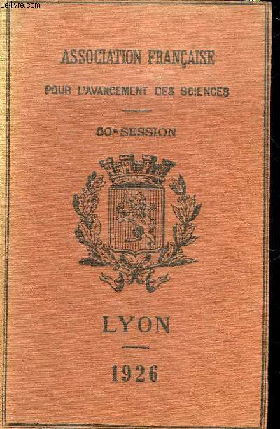 ASSOCIATION FRANCAISE POUR L'AVANCEMENT DE LA SCIENCE - COMPTE RENDU DE LA 60 SESSION - LYON