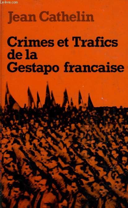 CRIMES ET TRAFICS DE LA GESTAPO FRANCAISE
