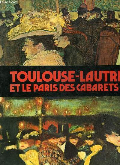 TOULOUSE-LAUTREC ET LE PARIS DES CABARETS